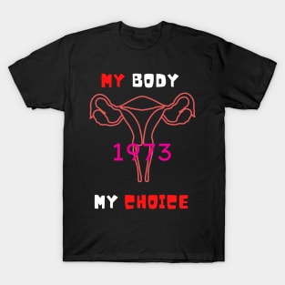 My Body My Choice 1973 T-Shirt